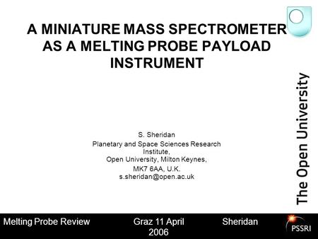 Melting Probe Review Simon Sheridan Melting Probe ReviewGraz 11 April 2006 Simon Sheridan A MINIATURE MASS SPECTROMETER AS A MELTING PROBE PAYLOAD INSTRUMENT.