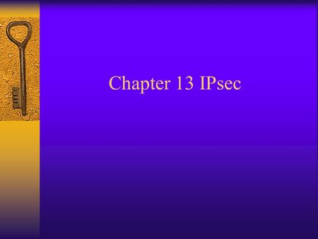 Chapter 13 IPsec. IPsec (IP Security)  A collection of protocols used to create VPNs  A network layer security protocol providing cryptographic security.