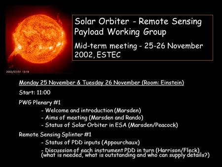 Solar Orbiter - Remote Sensing Payload Working Group Mid-term meeting - 25-26 November 2002, ESTEC Monday 25 November & Tuesday 26 November (Room: Einstein)