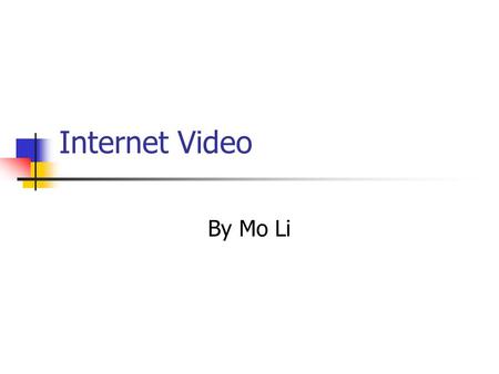 Internet Video By Mo Li. Video over the Internet Introduction Video & Internet: the problems Solutions & Technologies in use Discussion.