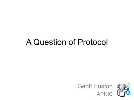 A Question of Protocol Geoff Huston APNIC. Originally there was RFC791: