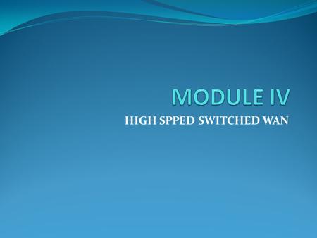 HIGH SPPED SWITCHED WAN. ATM Asynchronous Transfer Mode (ATM) is the cell relay protocol designed by the ATM Forum and adopted by the ITU-T. Design Goals.