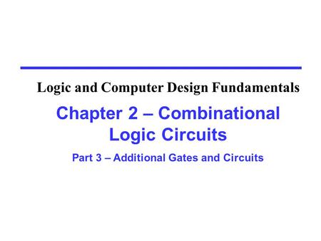 Overview Part 3 – Additional Gates and Circuits 2-8 Other Gate Types