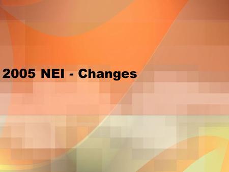 2005 NEI - Changes. 2 A Call for Change Address external critiques –National Academy of Sciences report –Clean Air Act Advisory Committee report –NARSTO’s.