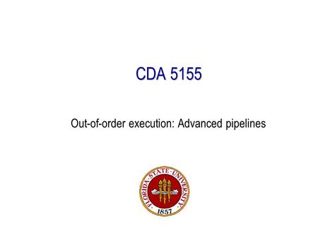 CDA 5155 Out-of-order execution: Advanced pipelines.