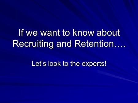 If we want to know about Recruiting and Retention…. Let’s look to the experts!