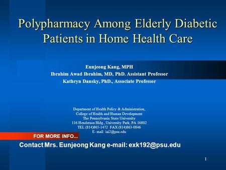 1 Polypharmacy Among Elderly Diabetic Patients in Home Health Care Eunjeong Kang, MPH Ibrahim Awad Ibrahim, MD, PhD. Assistant Professor Kathryn Dansky,