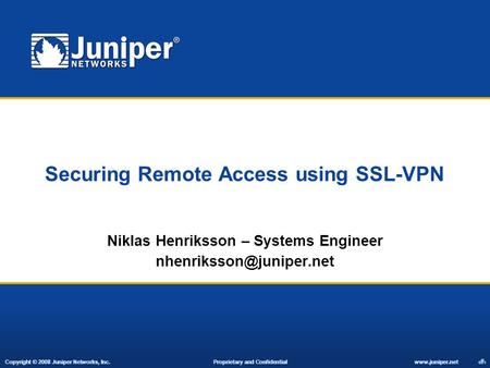 Copyright © 2007 Juniper Networks, Inc. Proprietary and Confidentialwww.juniper.net 1 Copyright © 2008 Juniper Networks, Inc. Proprietary and Confidentialwww.juniper.net.