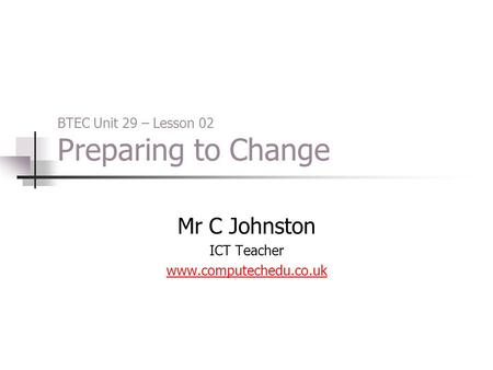 BTEC Unit 29 – Lesson 02 Preparing to Change