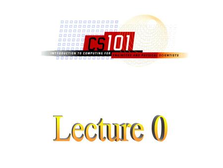 0-2 Tom Gambill 2209 Siebel Center 244-3541 All relevant class information is presented on the CS 101 web site.