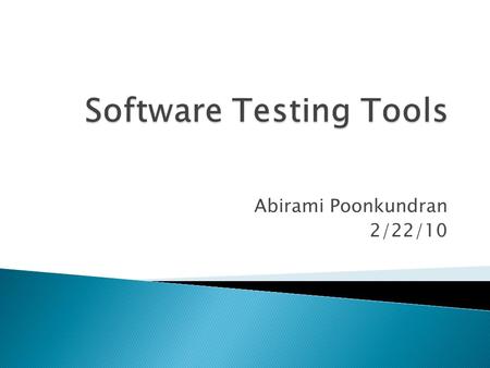 Abirami Poonkundran 2/22/10.  Goal  Introduction  Testing Methods  Testing Scope  My Focus  Current Progress  Explanation of Tools  Things to.