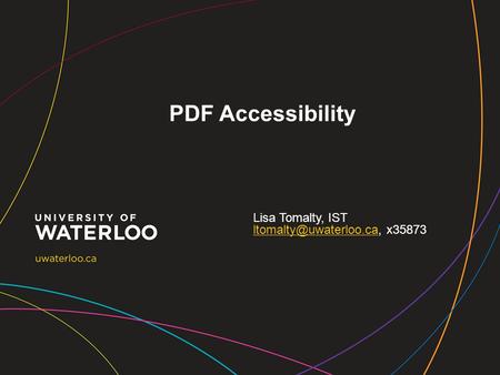 PDF Accessibility Lisa Tomalty, IST x35873