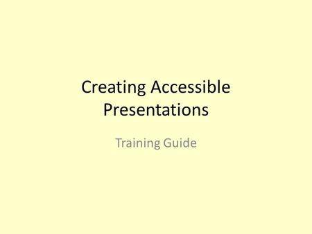 Creating Accessible Presentations Training Guide.