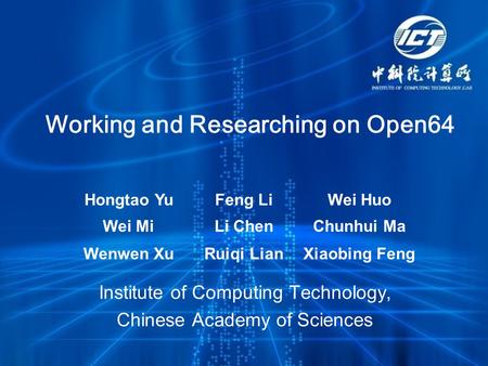 Institute of Computing Technology, Chinese Academy of Sciences Working and Researching on Open64 Hongtao YuFeng LiWei Huo Wei MiLi ChenChunhui Ma Wenwen.