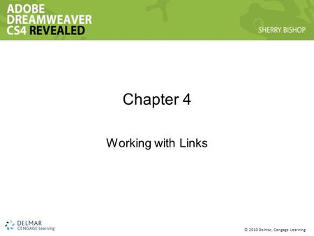 © 2010 Delmar, Cengage Learning Chapter 4 Working with Links.