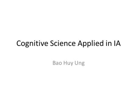 Cognitive Science Applied in IA Bao Huy Ung. References Adelson, Edward H. (2005). Checkershadow Illusion. Retrieved from