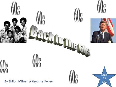 By Shiloh Milner & Keyunte Kelley Sept. 23 1960. 60s JAM 1.) You Talk Too Much by Joe Jones 2.) Cathy's Clown by The Everly Brothers 3.) The Twist