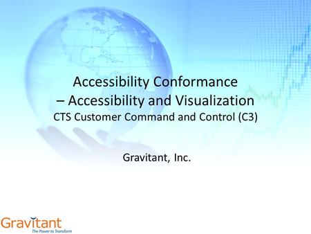 Accessibility Conformance – Accessibility and Visualization CTS Customer Command and Control (C3) Gravitant, Inc.