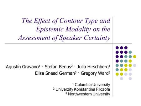 Agustín Gravano 1 · Stefan Benus 2 · Julia Hirschberg 1 Elisa Sneed German 3 · Gregory Ward 3 1 Columbia University 2 Univerzity Konštantína Filozofa.