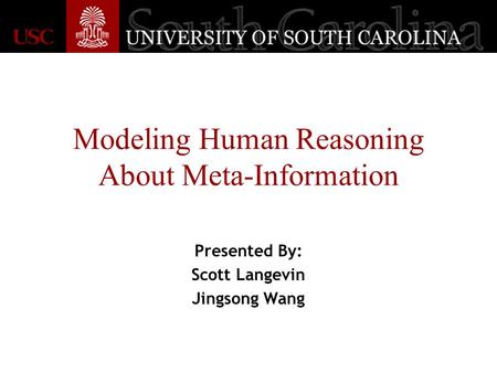 Modeling Human Reasoning About Meta-Information Presented By: Scott Langevin Jingsong Wang.