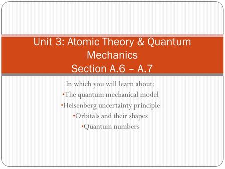 Unit 3: Atomic Theory & Quantum Mechanics Section A.6 – A.7