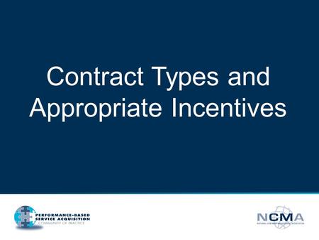 Contract Types and Appropriate Incentives. 1 Jo Cunningham Distinguished Member of Laboratory Staff Sandia National Laboratories Session #3, 1:00pm -