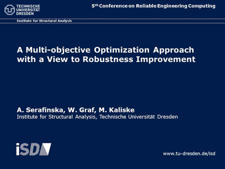 Institute for Structural Analysis A Multi-objective Optimization Approach with a View to Robustness Improvement www.tu-dresden.de/isd 5 th Conference on.