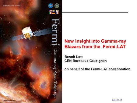 Moriond 04/02/09Benoit Lott New insight into Gamma-ray Blazars from the Fermi-LAT Benoît Lott CEN Bordeaux-Gradignan on behalf of the Fermi-LAT collaboration.