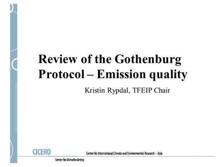 Review of the Gothenburg Protocol – Emission quality Kristin Rypdal, TFEIP Chair.