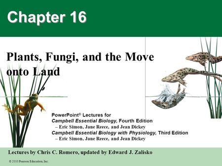 © 2010 Pearson Education, Inc. Lectures by Chris C. Romero, updated by Edward J. Zalisko PowerPoint ® Lectures for Campbell Essential Biology, Fourth Edition.