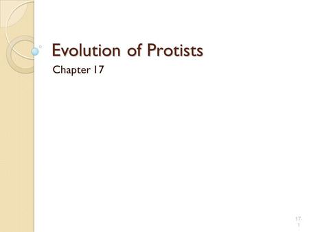 Evolution of Protists Chapter 17 17- 1. Protists are a diverse group refers to mostly unicellular eukaryotes that are not animals, fungi or plants Usually.