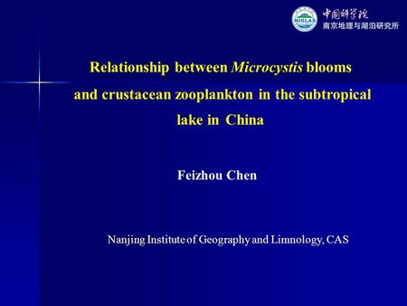 Relationship between Microcystis blooms and crustacean zooplankton in the subtropical lake in China Feizhou Chen Nanjing Institute of Geography and Limnology,