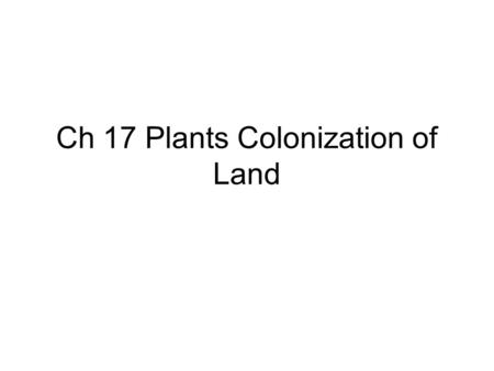 Ch 17 Plants Colonization of Land