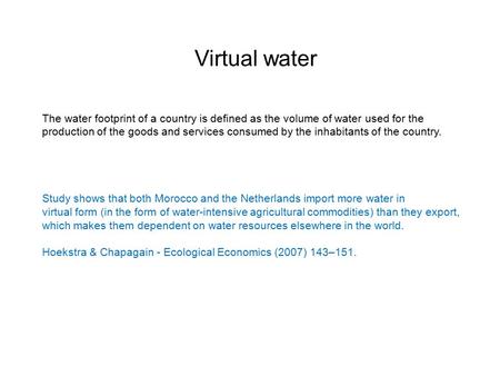 Virtual water The water footprint of a country is defined as the volume of water used for the production of the goods and services consumed by the inhabitants.