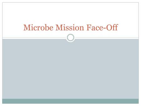 Microbe Mission Face-Off. Basic Rules 1- What type of eye protection is required for this event? A. Splash goggles B. Impact resistant goggles C. Safety.