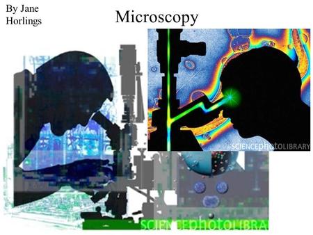 Microscopy By Jane Horlings. Microscopy Robert Hooke, circa 1700sElectron Microscope, late 1900s.