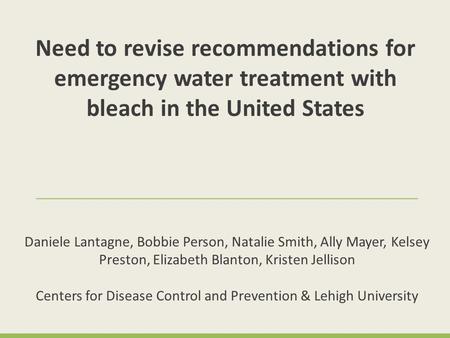 Daniele Lantagne, Bobbie Person, Natalie Smith, Ally Mayer, Kelsey Preston, Elizabeth Blanton, Kristen Jellison Centers for Disease Control and Prevention.