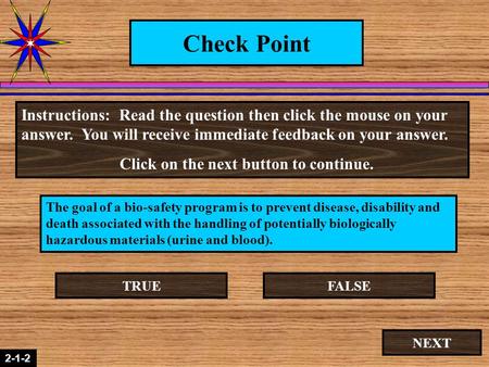 2-1-2 Check Point The goal of a bio-safety program is to prevent disease, disability and death associated with the handling of potentially biologically.