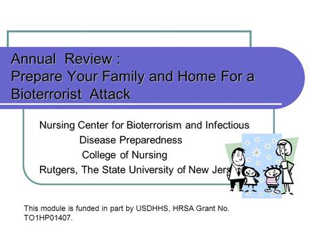 Annual Review : Prepare Your Family and Home For a Bioterrorist Attack Nursing Center for Bioterrorism and Infectious Disease Preparedness College of Nursing.