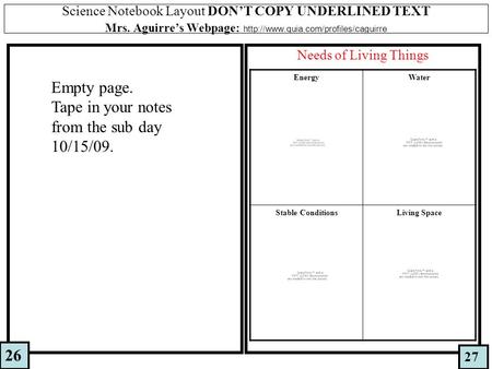 Science Notebook Layout DON’T COPY UNDERLINED TEXT Mrs. Aguirre’s Webpage:  Needs of Living Things 26 27 EnergyWater.