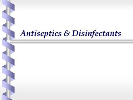 Antiseptics & Disinfectants. Antiseptics Antiseptics and disinfectants  Antiseptic  Substance used to treat a person to prevent the occurrence of infection.