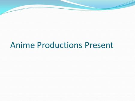 Anime Productions Present. Anime : > are Japanese animated productions featuring hand-drawn or computer animation Most Viewed Anime Series: >One Piece.