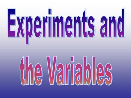 Constants : things that stay the same during the experiment Independent variable: variables that are intentionally changed by the scientist Dependent.