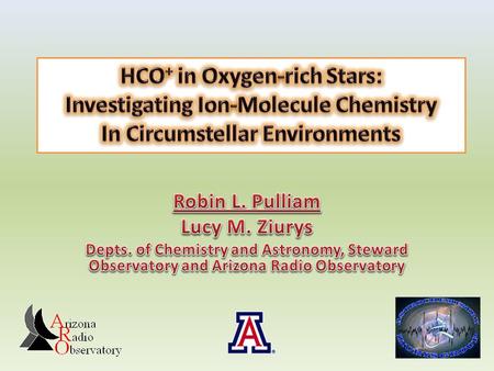 – HCO + very abundant in molecular clouds – It’s detection in circumstellar envelopes has been elusive – Models of oxygen-rich circumstellar envelopes.