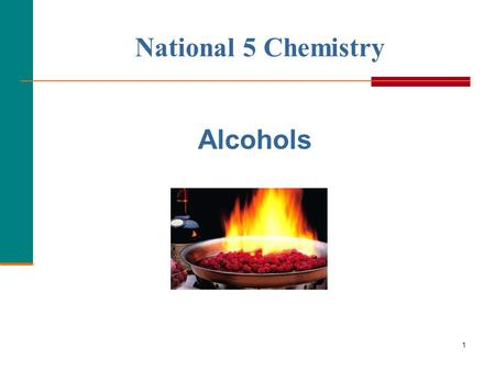 1 National 5 Chemistry Alcohols. 2 An alcohol contains  A hydroxyl group (—OH) attached to a carbon chain.