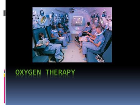 Definition  Administration of oxygen as a medical intervention.  The main indication for this therapy is respiratory failure.  Also, used in chronic.