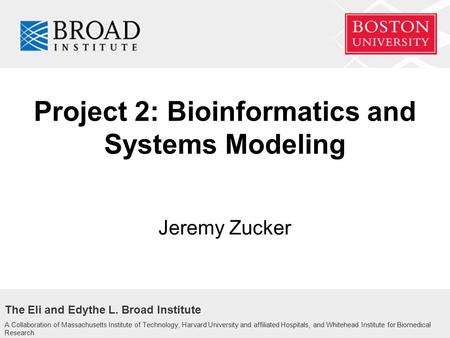 The Eli and Edythe L. Broad Institute A Collaboration of Massachusetts Institute of Technology, Harvard University and affiliated Hospitals, and Whitehead.