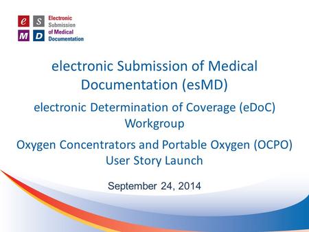 Electronic Submission of Medical Documentation (esMD) electronic Determination of Coverage (eDoC) Workgroup Oxygen Concentrators and Portable Oxygen.