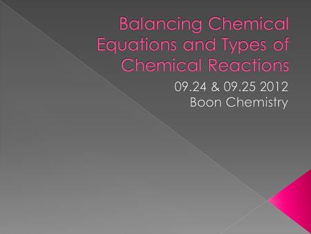  Take out your Homework.  Identify the reactants and products in the following chemical reaction equations: › 2 Mg (s) + O 2 (g)  2 MgO (s) › CH 4.