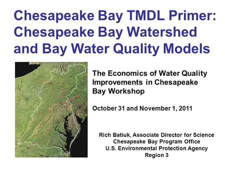 Chesapeake Bay TMDL Primer: Chesapeake Bay Watershed and Bay Water Quality Models The Economics of Water Quality Improvements in Chesapeake Bay Workshop.